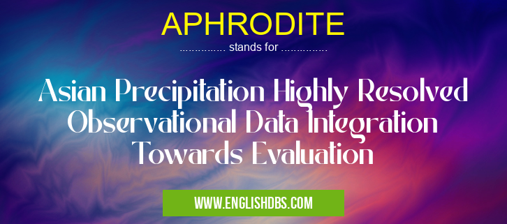 APHRODITE means Asian Precipitation Highly Resolved Observational Data Integration Towards Evaluation APHRODITE