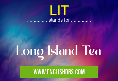 LIT means Long Island Tea LIT