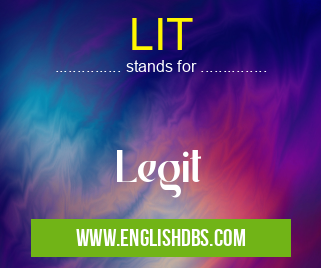 LIT means Legit LIT