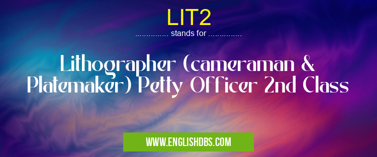LIT2 means Lithographer (cameraman & Platemaker) Petty Officer 2nd Class LIT2