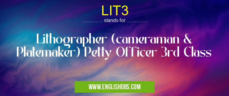 LIT3 means Lithographer (cameraman & Platemaker) Petty Officer 3rd Class LIT3