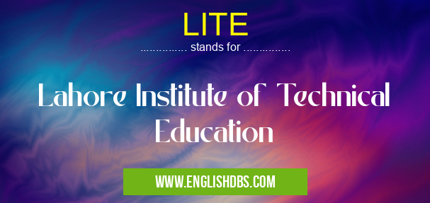 LITE means Lahore Institute of Technical Education LITE