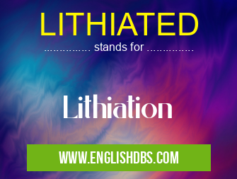 LITHIATED means Lithiation LITHIATED