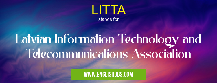 LITTA means Latvian Information Technology and Telecommunications Association LITTA