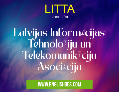 LITTA means Latvijas Informācijas Tehnoloģiju un Telekomunikāciju Asociācija LITTA