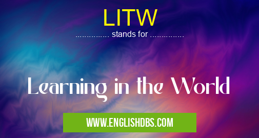 LITW means Learning in the World LITW