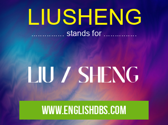 LIUSHENG means LIU / SHENG LIUSHENG