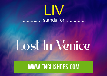 LIV means Lost In Venice LIV