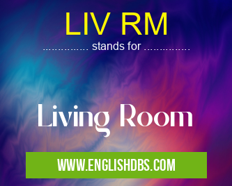 LIV RM means Living Room LIV RM