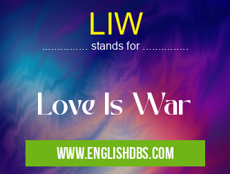 LIW means Love Is War LIW