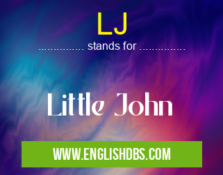 LJ means Little John LJ