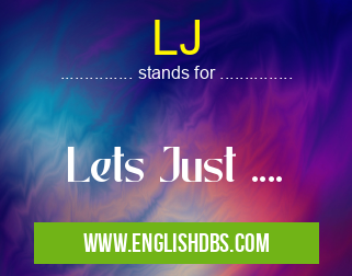 LJ means Lets Just .... LJ