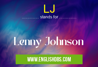 LJ means Lenny Johnson LJ