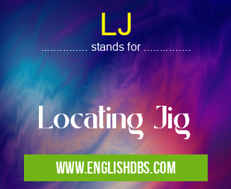 LJ means Locating Jig LJ