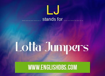 LJ means Lotta Jumpers LJ