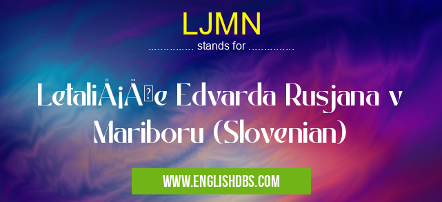 LJMN means LetaliÅ¡Äe Edvarda Rusjana v Mariboru (Slovenian) LJMN