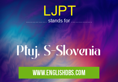 LJPT means Ptuj, S-Slovenia LJPT