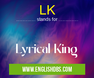 LK means Lyrical King LK
