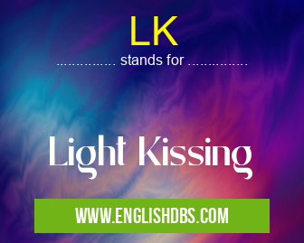 LK means Light Kissing LK