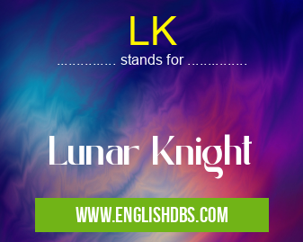 LK means Lunar Knight LK