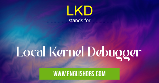 LKD means Local Kernel Debugger LKD