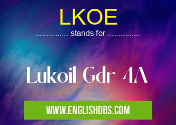 LKOE means Lukoil Gdr 4A LKOE