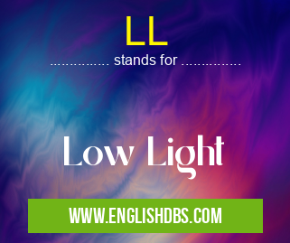LL means Low Light LL
