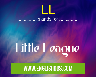 LL means Little League LL