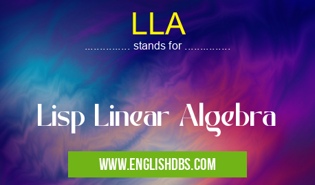 LLA means Lisp Linear Algebra LLA