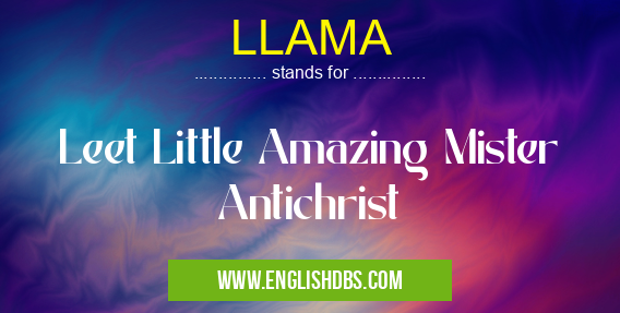 LLAMA means Leet Little Amazing Mister Antichrist LLAMA