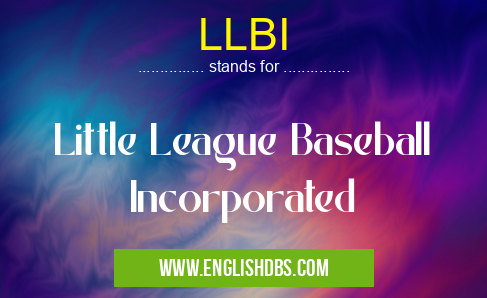 LLBI means Little League Baseball Incorporated LLBI