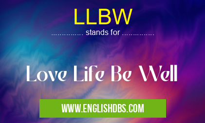 LLBW means Love Life Be Well LLBW
