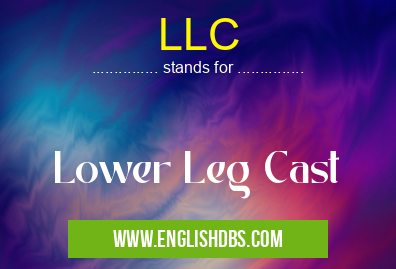 LLC means Lower Leg Cast LLC