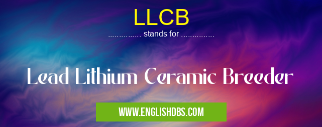 LLCB means Lead Lithium Ceramic Breeder LLCB