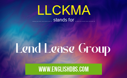 LLCKMA means Lend Lease Group LLCKMA