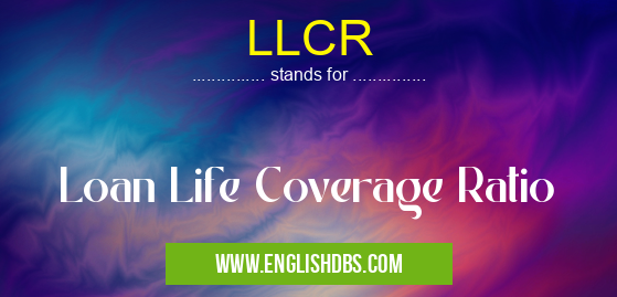 LLCR means Loan Life Coverage Ratio LLCR