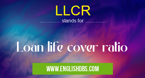 LLCR means Loan life cover ratio LLCR