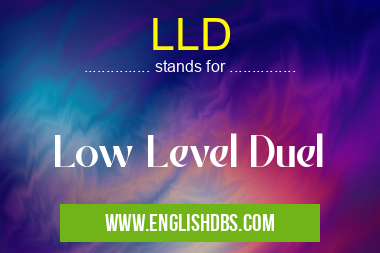 LLD means Low Level Duel LLD