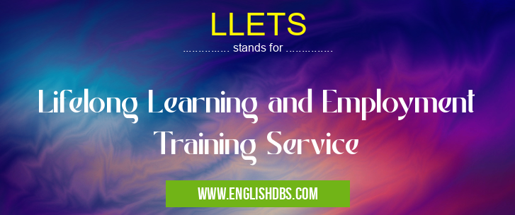 LLETS means Lifelong Learning and Employment Training Service LLETS