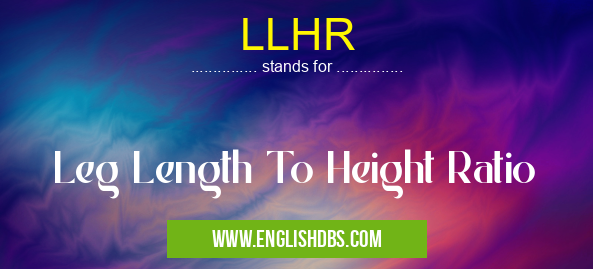 LLHR means Leg Length To Height Ratio LLHR