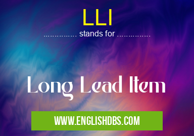 LLI means Long Lead Item LLI