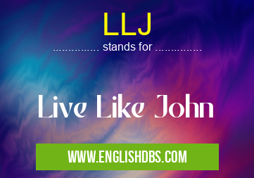 LLJ means Live Like John LLJ