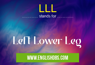 LLL means Left Lower Leg LLL