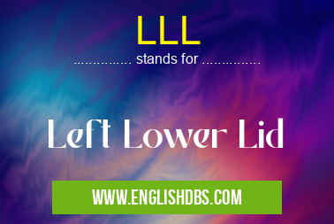 LLL means Left Lower Lid LLL