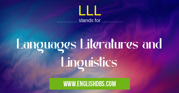 LLL means Languages Literatures and Linguistics LLL