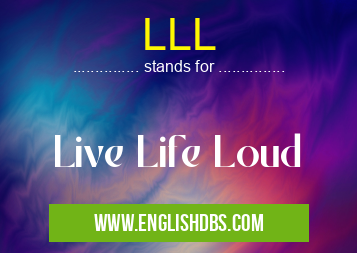 LLL means Live Life Loud LLL