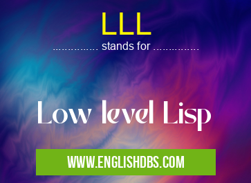 LLL means Low level Lisp LLL