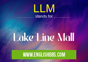 LLM means Lake Line Mall LLM