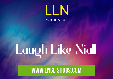 LLN means Laugh Like Niall LLN
