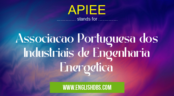 APIEE means Associacao Portuguesa dos Industriais de Engenharia Energetica APIEE